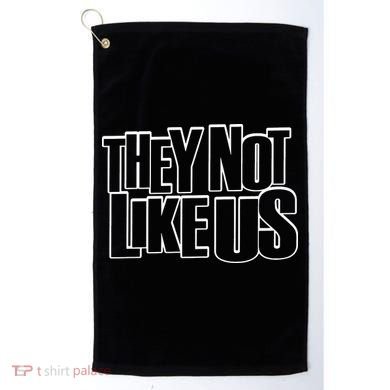 They Not Like Us Kendrick Golf Towel