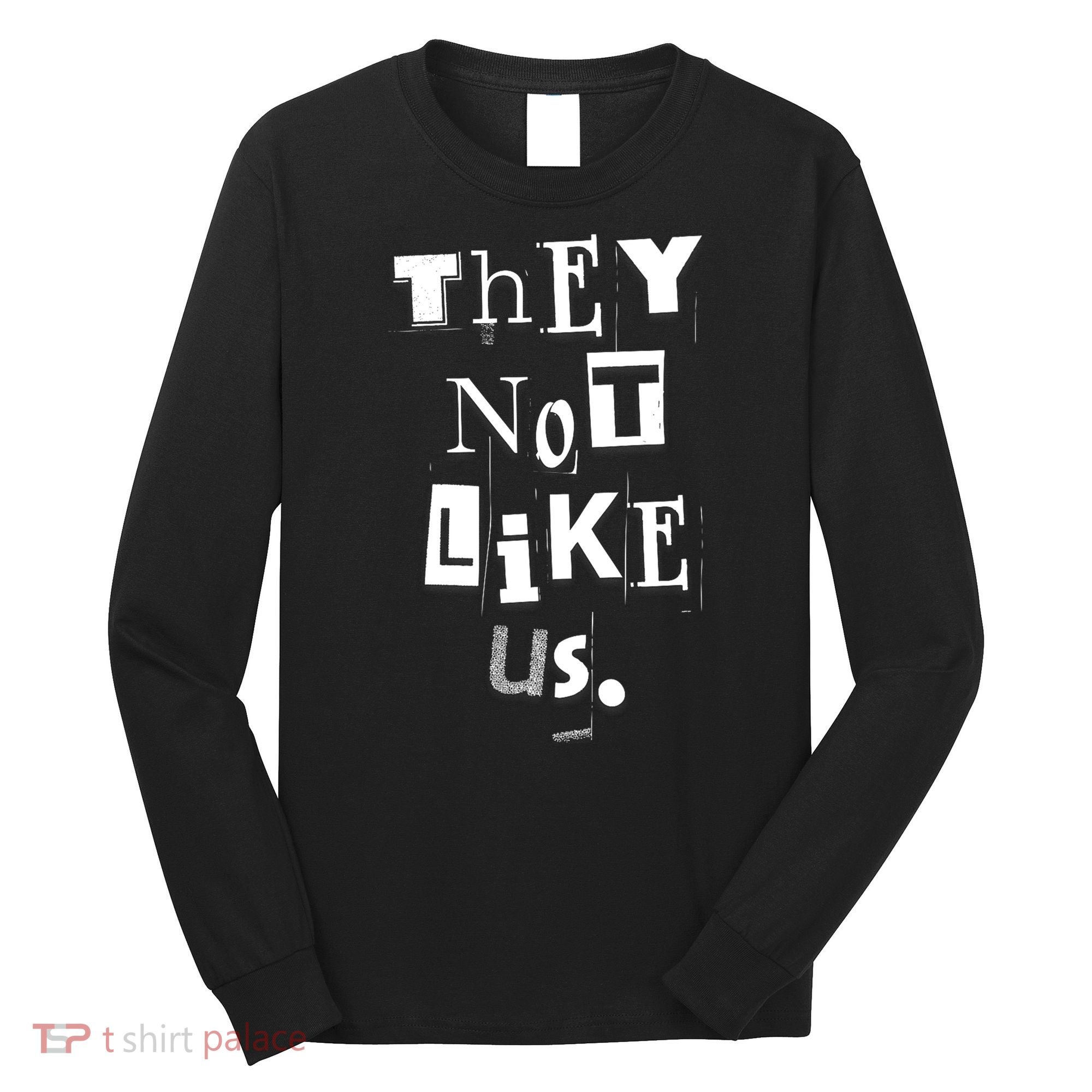 They Not Like Us Long Sleeve Shirt