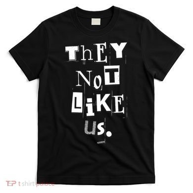 They Not Like Us T-Shirt