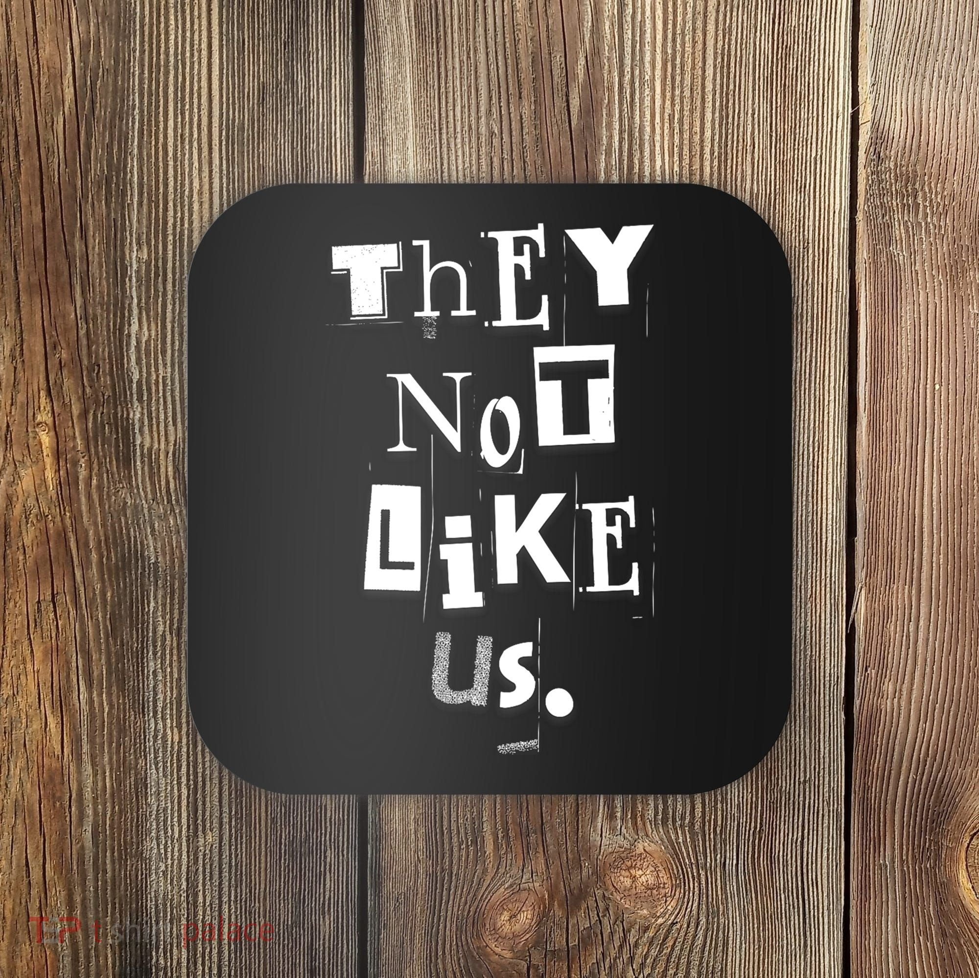 They Not Like Us Coaster