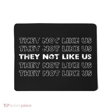 They Not Like Us Mousepad