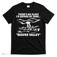 Theres No Place Id Rather Be Than Beaver Valley Funny Adult Humor T-Shirt thumb 0