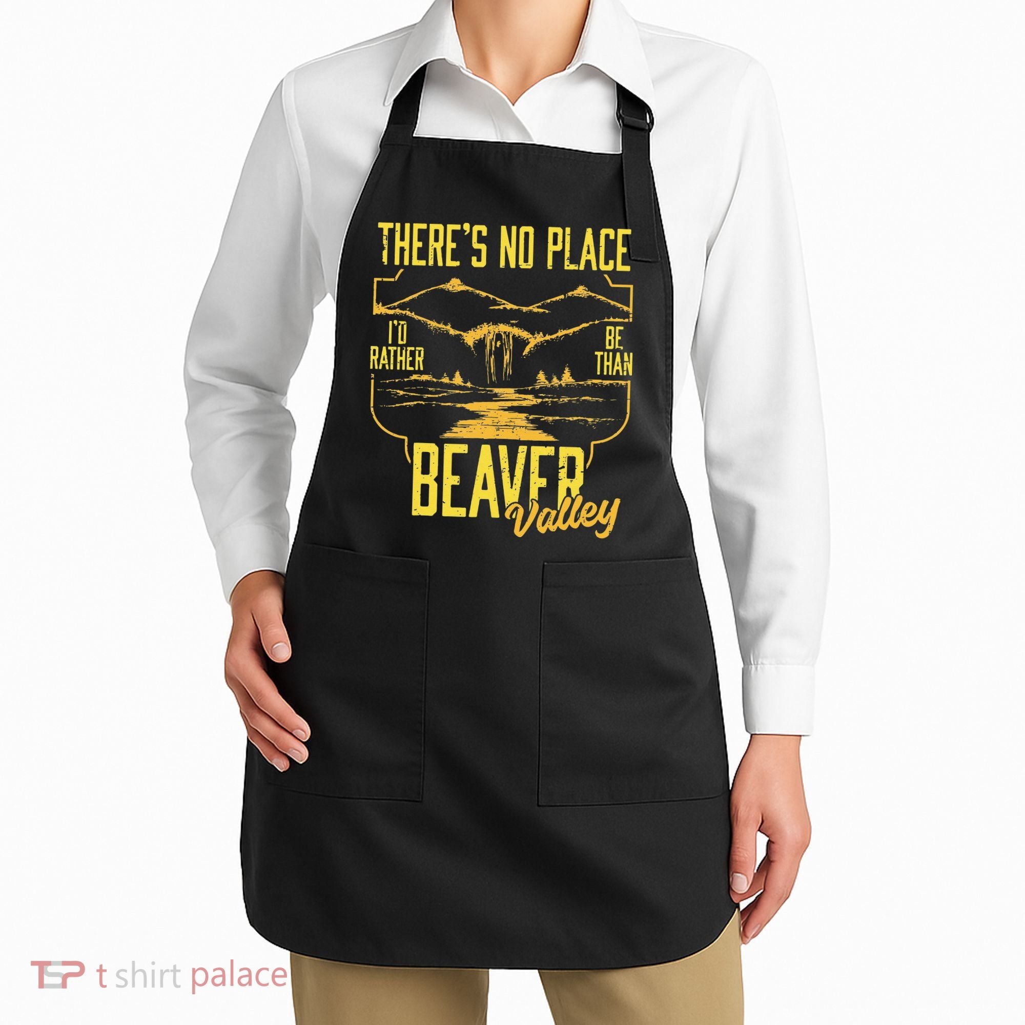 There's No Place I'd Rather Be Than Beaver Valley Apron