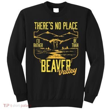 There's No Place I'd Rather Be Than Beaver Valley Sweatshirt