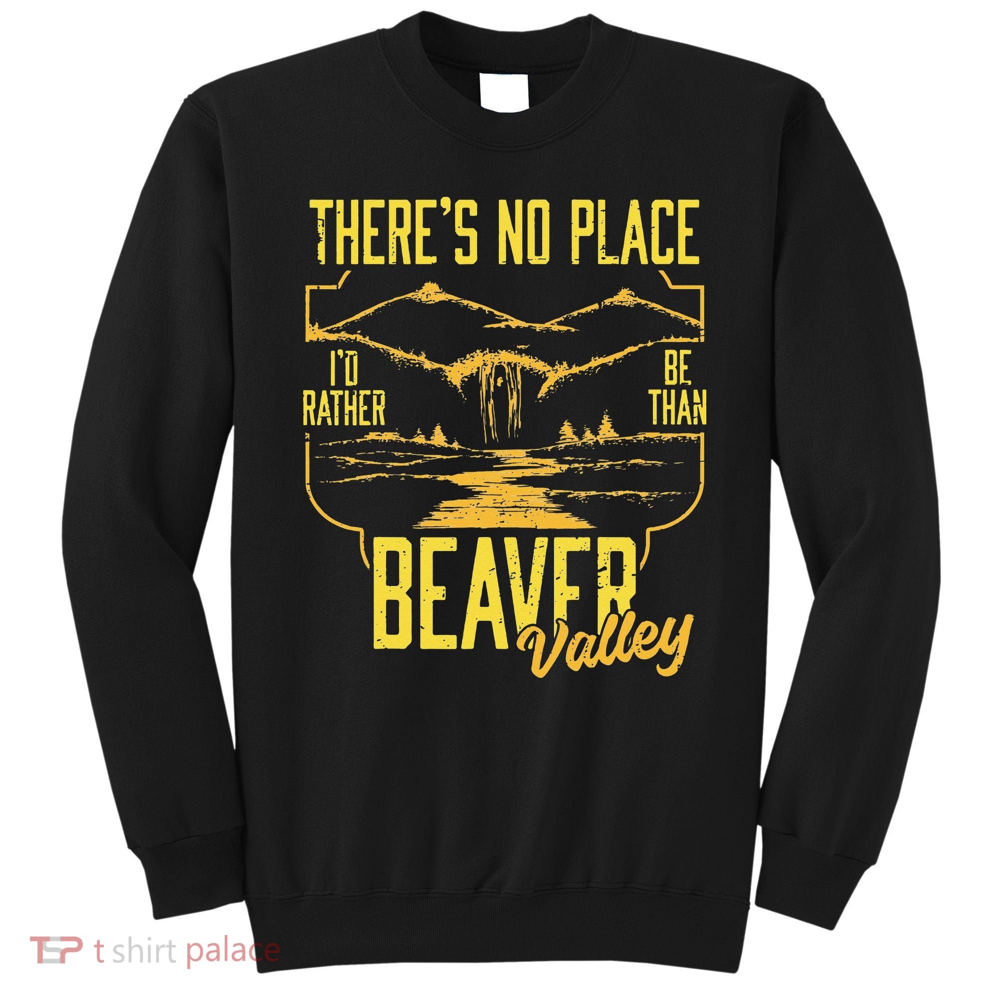 There's No Place I'd Rather Be Than Beaver Valley Sweatshirt