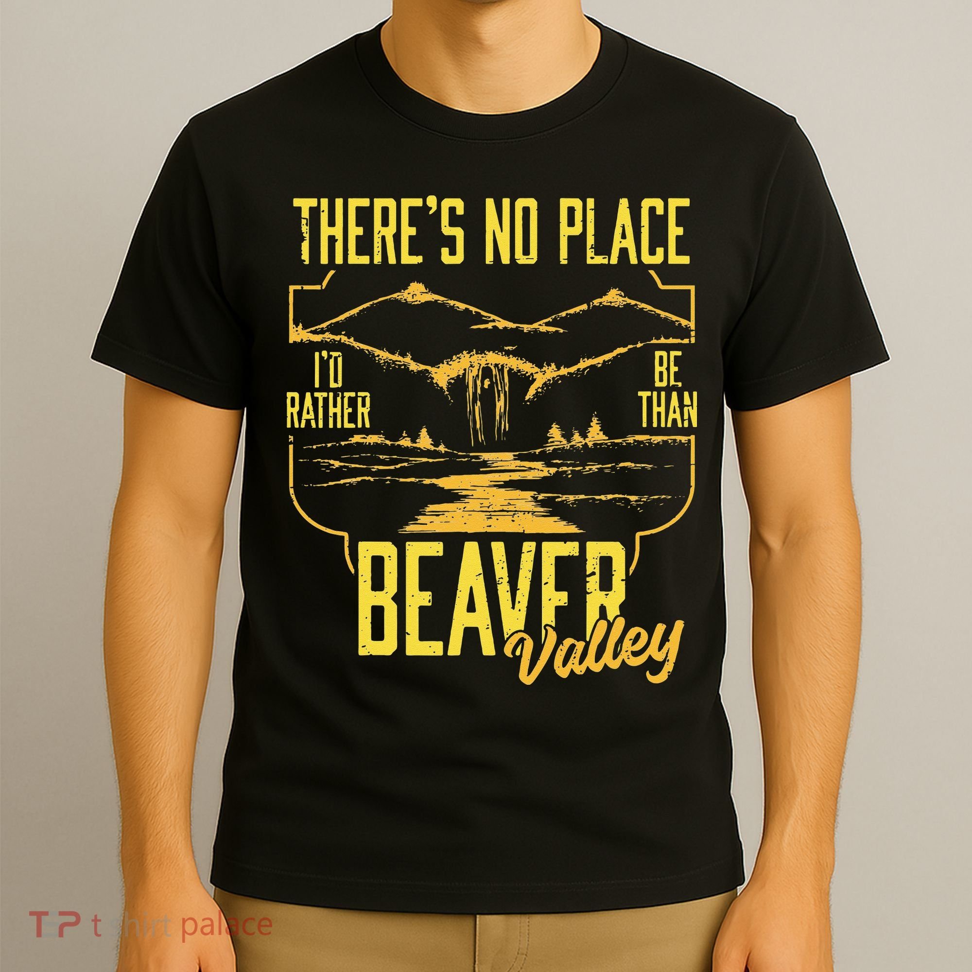 There's No Place I'd Rather Be Than Beaver Valley T-Shirt