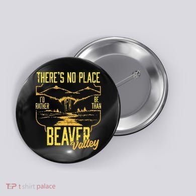 There's No Place I'd Rather Be Than Beaver Valley Button