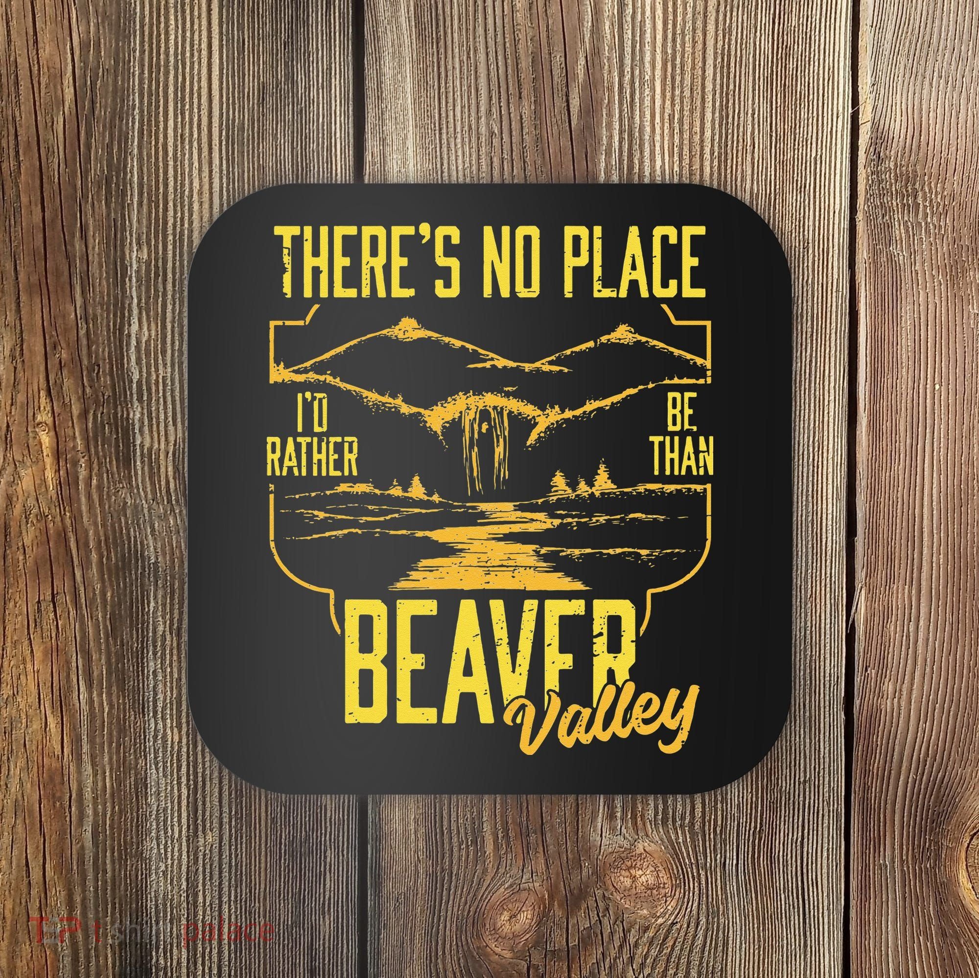 There's No Place I'd Rather Be Than Beaver Valley Coaster