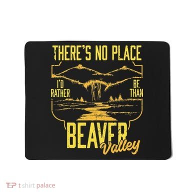 There's No Place I'd Rather Be Than Beaver Valley Mousepad