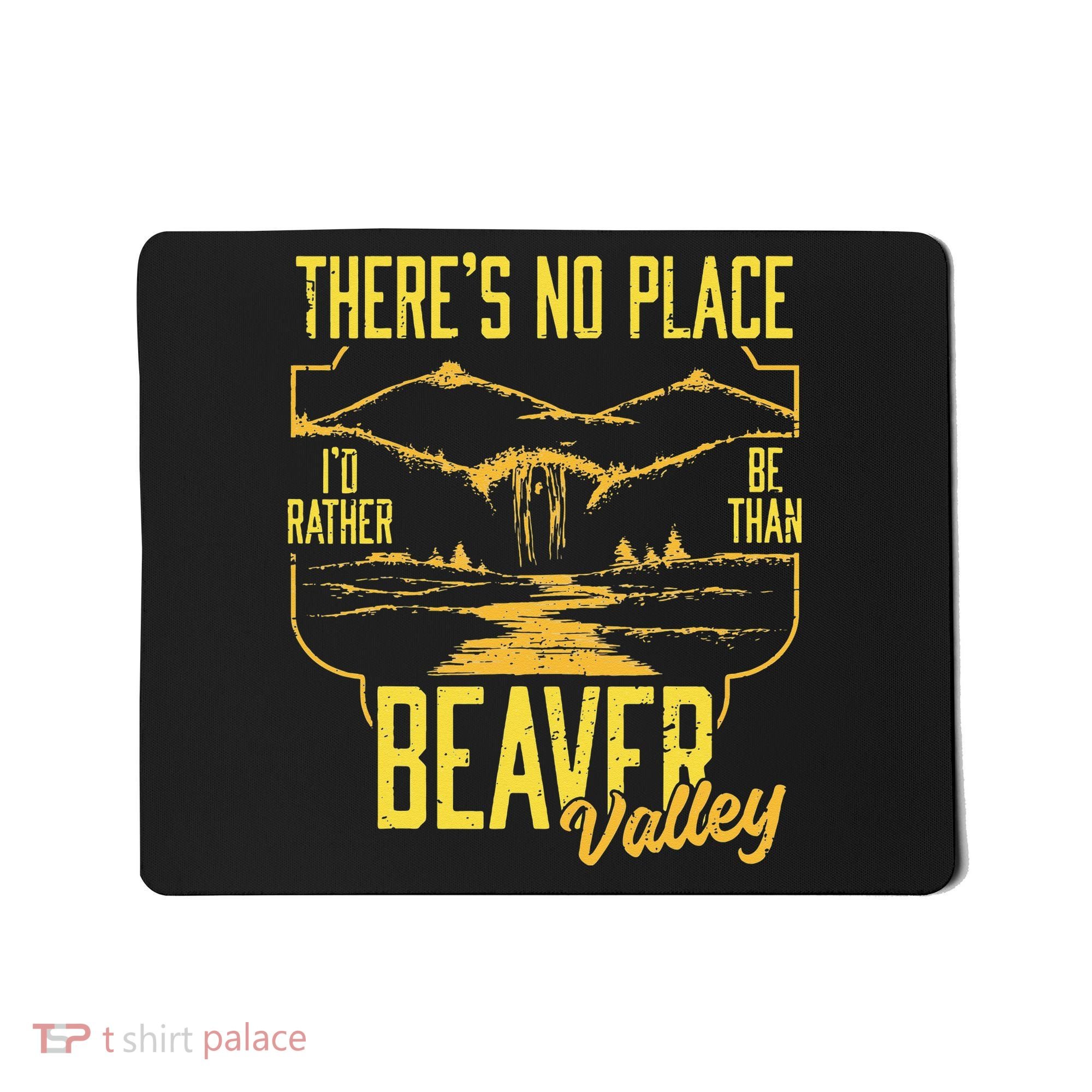 There's No Place I'd Rather Be Than Beaver Valley Mousepad