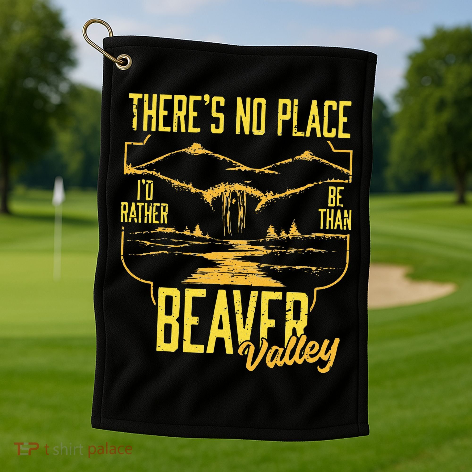 There's No Place I'd Rather Be Than Beaver Valley Golf Towel