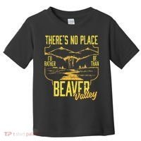 There's No Place I'd Rather Be Than Beaver Valley Toddler T-Shirt thumb 0