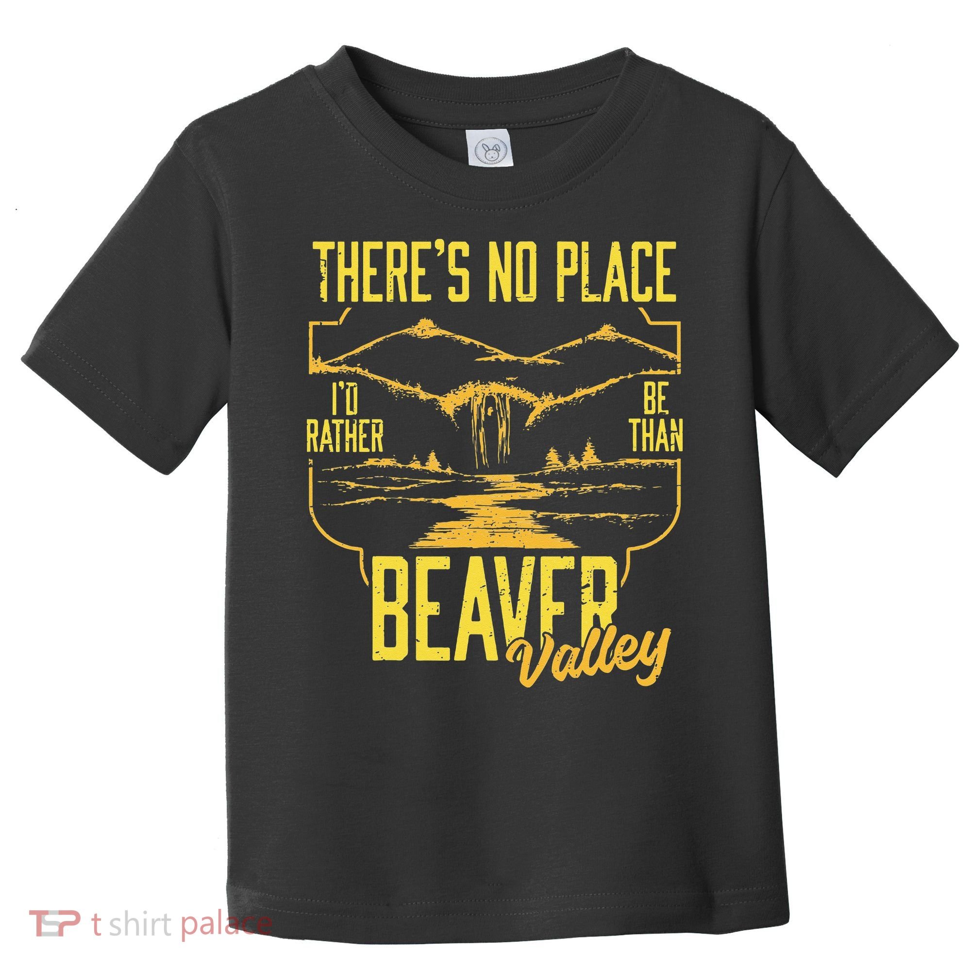 There's No Place I'd Rather Be Than Beaver Valley Toddler T-Shirt