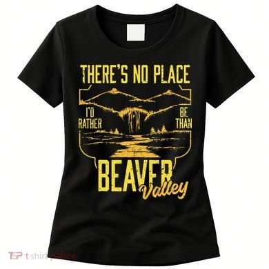 There's No Place I'd Rather Be Than Beaver Valley Women's T-Shirt