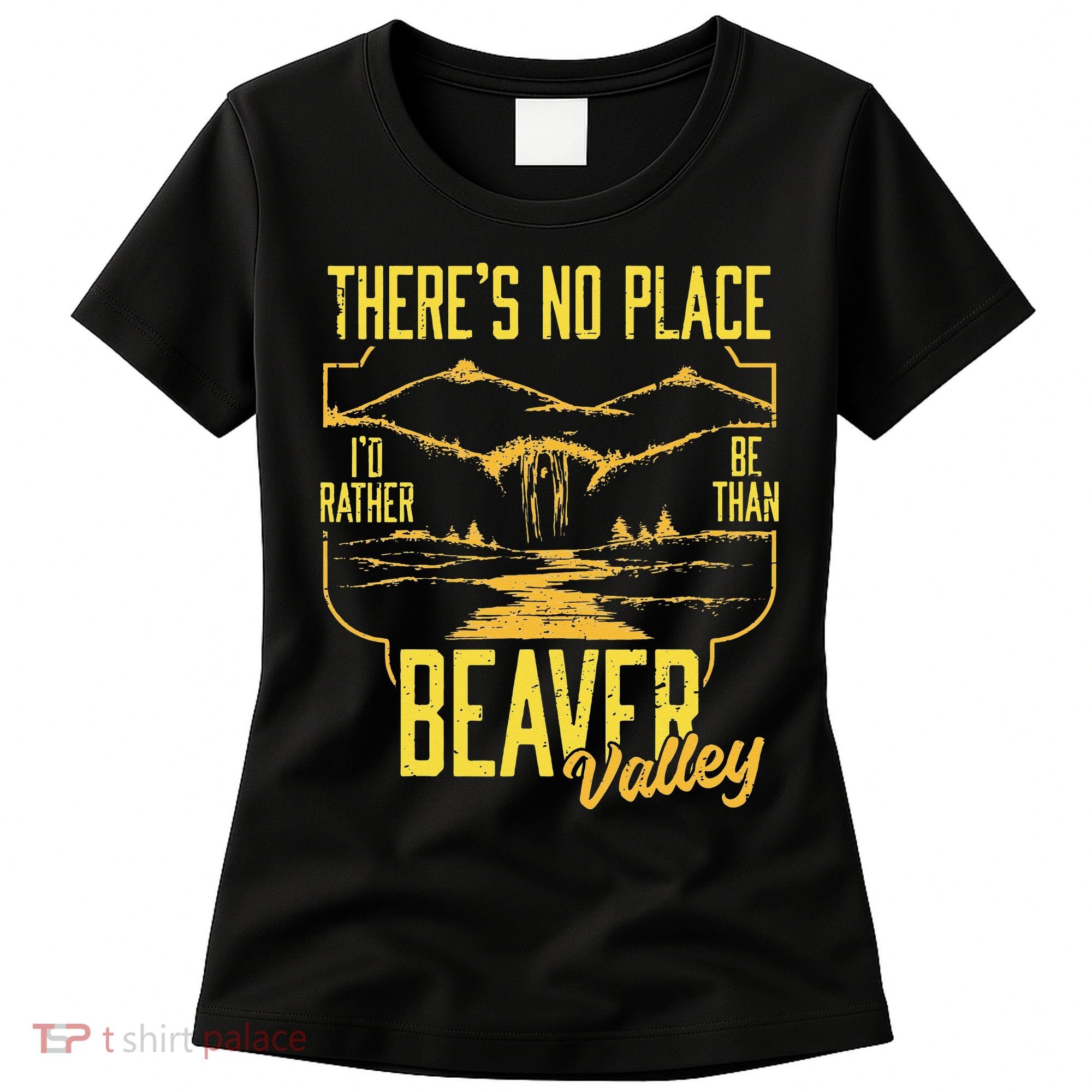 There's No Place I'd Rather Be Than Beaver Valley Women's T-Shirt