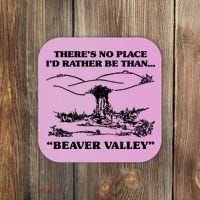 Theres No Place Id Rather Be Than Beaver Valley Funny Gift Coaster thumb 0