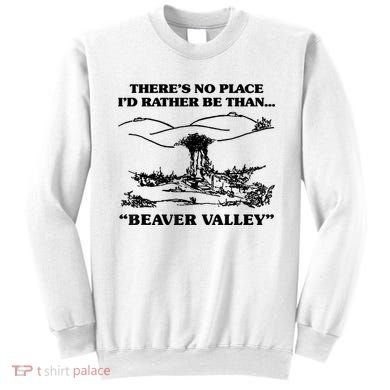 Theres No Place Id Rather Be Than Beaver Valley Funny Gift Sweatshirt