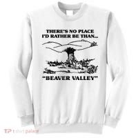 Theres No Place Id Rather Be Than Beaver Valley Funny Gift Sweatshirt thumb 0