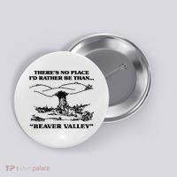 Theres No Place Id Rather Be Than Beaver Valley Funny Gift Button thumb 0