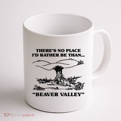 Theres No Place Id Rather Be Than Beaver Valley Funny Gift Coffee Mug back