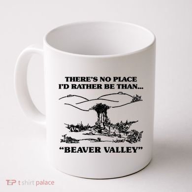 Theres No Place Id Rather Be Than Beaver Valley Funny Gift Coffee Mug