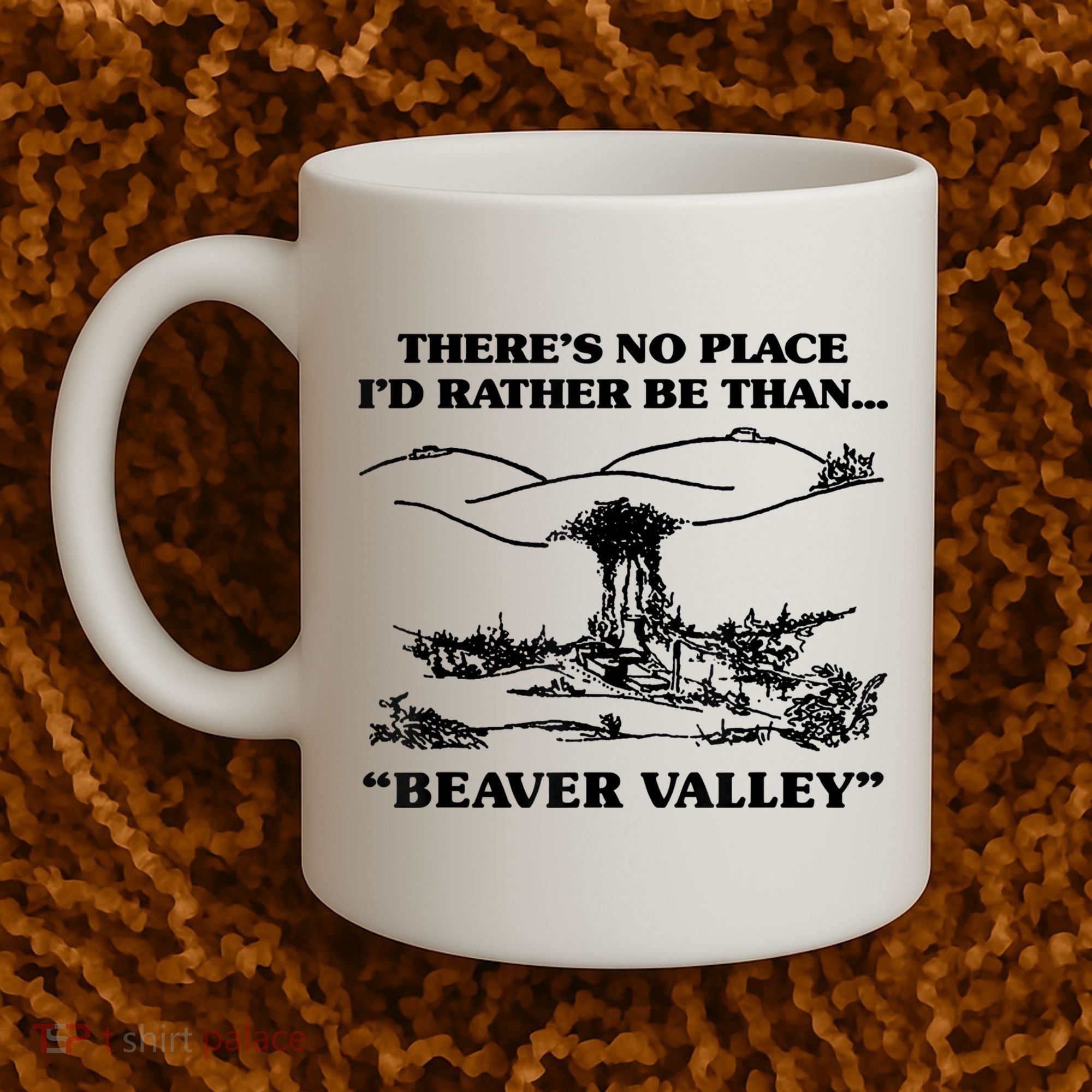 Theres No Place Id Rather Be Than Beaver Valley Funny Gift Coffee Mug