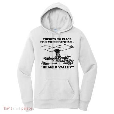Theres No Place Id Rather Be Than Beaver Valley Funny Gift Women's Hoodie