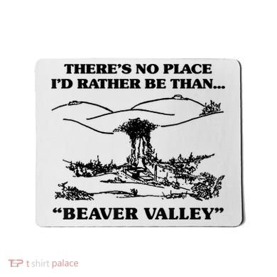 Theres No Place Id Rather Be Than Beaver Valley Funny Gift Mousepad