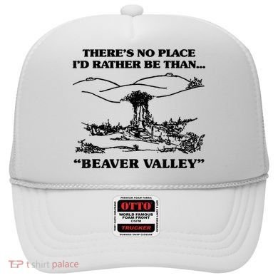 Theres No Place Id Rather Be Than Beaver Valley Funny Gift Hat