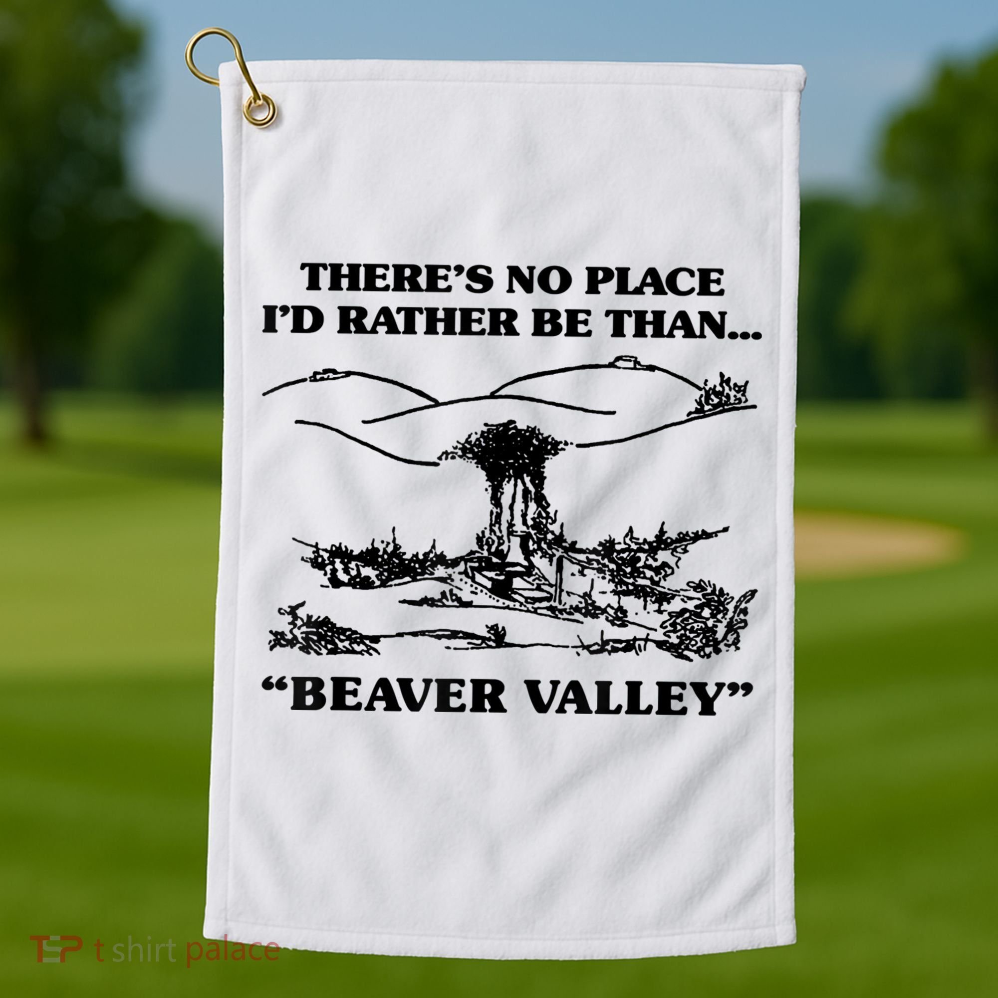 Theres No Place Id Rather Be Than Beaver Valley Funny Gift Golf Towel