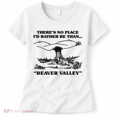 Theres No Place Id Rather Be Than Beaver Valley Funny Gift Women's T-Shirt