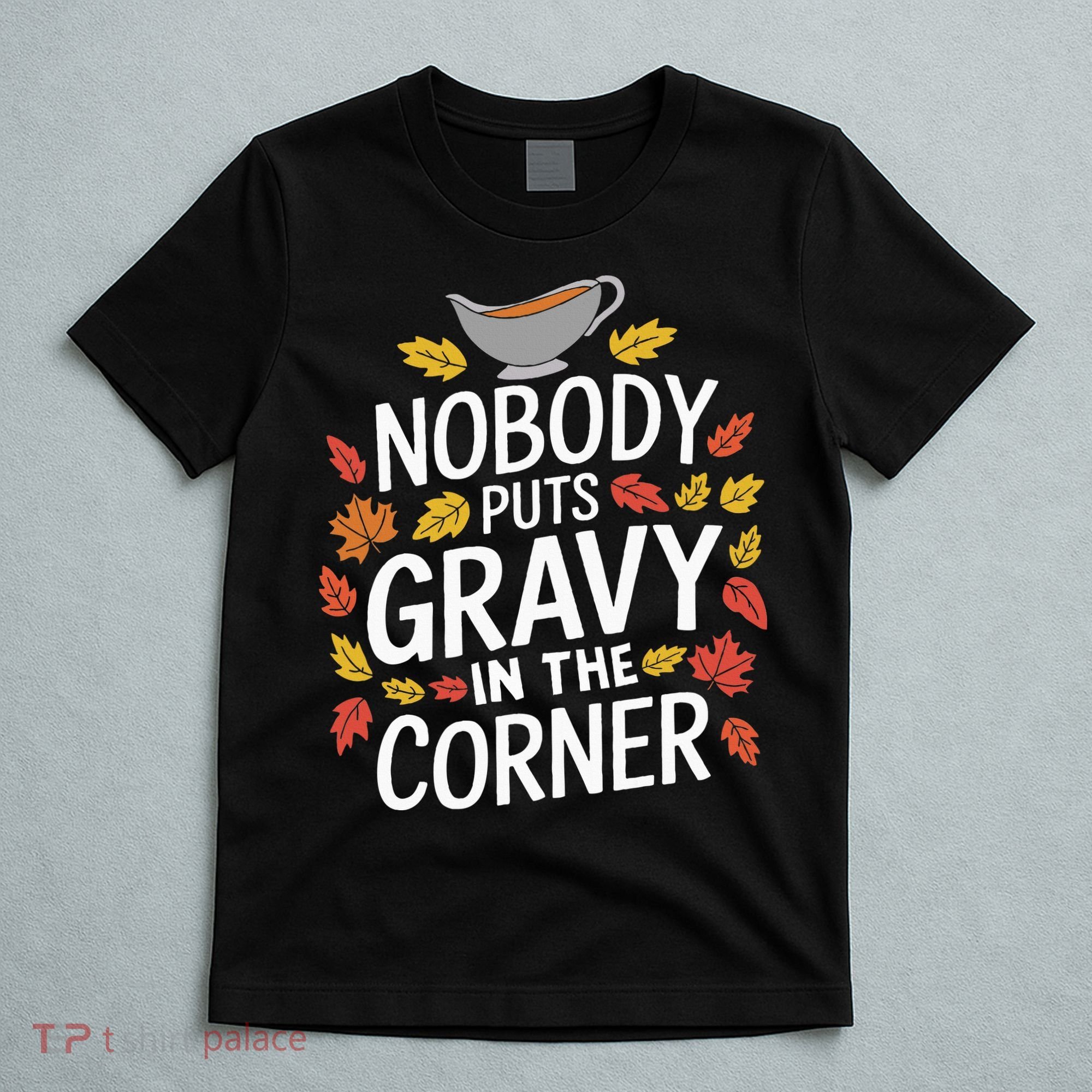 Thanksgiving Nobody Puts Gravy In The Corner T-Shirt