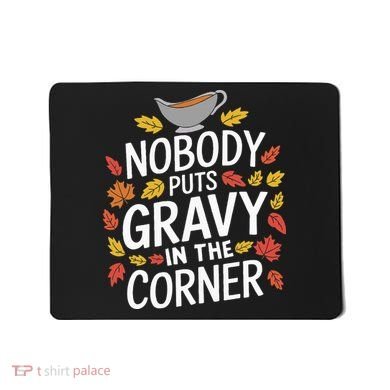 Thanksgiving Nobody Puts Gravy In The Corner Mousepad