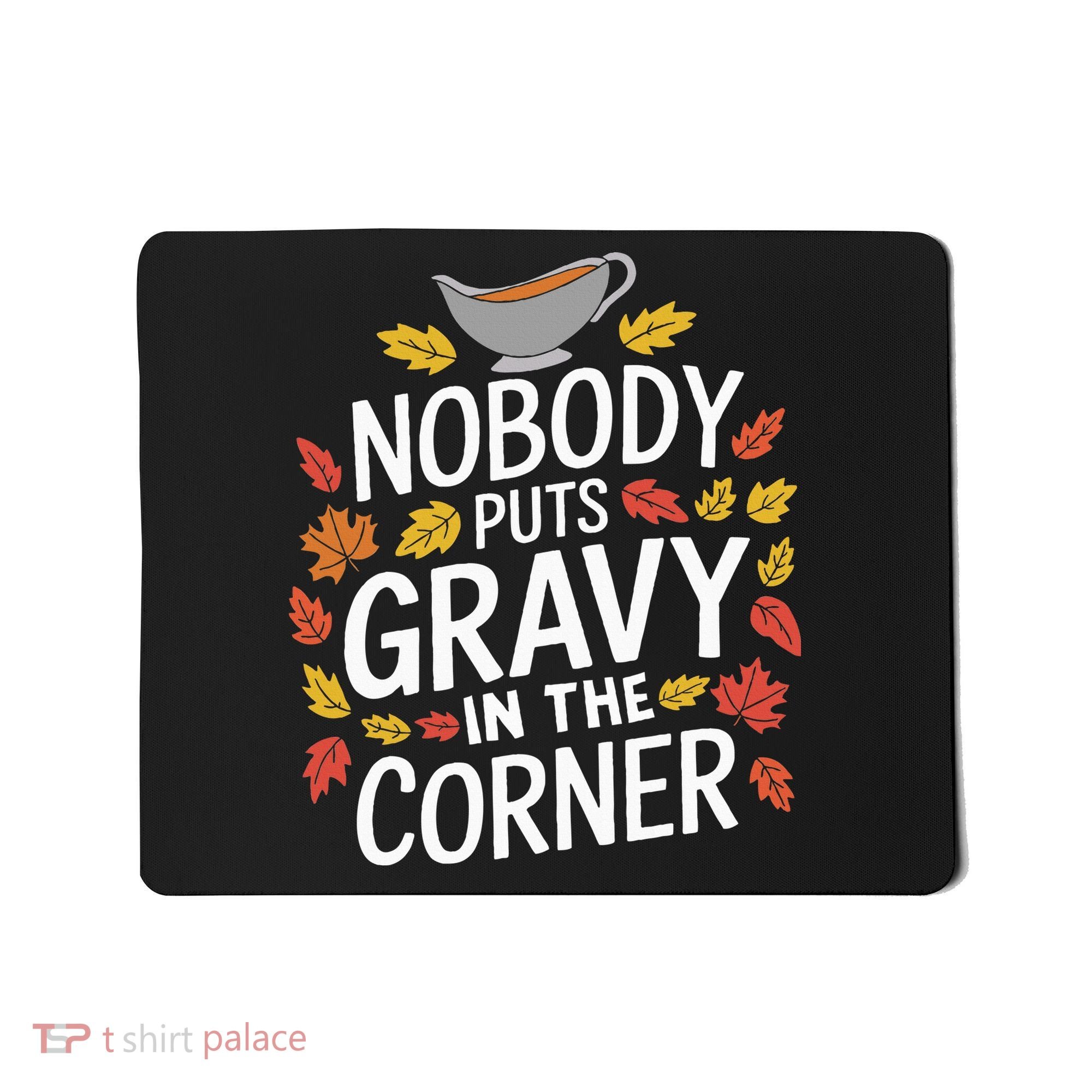 Thanksgiving Nobody Puts Gravy In The Corner Mousepad