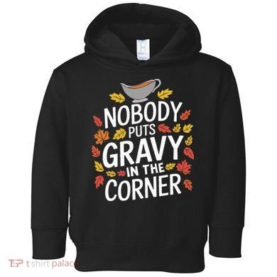 Thanksgiving Nobody Puts Gravy In The Corner Toddler Hoodie