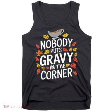 Thanksgiving Nobody Puts Gravy In The Corner Tank Top