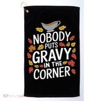 Thanksgiving Nobody Puts Gravy In The Corner Golf Towel thumb 0