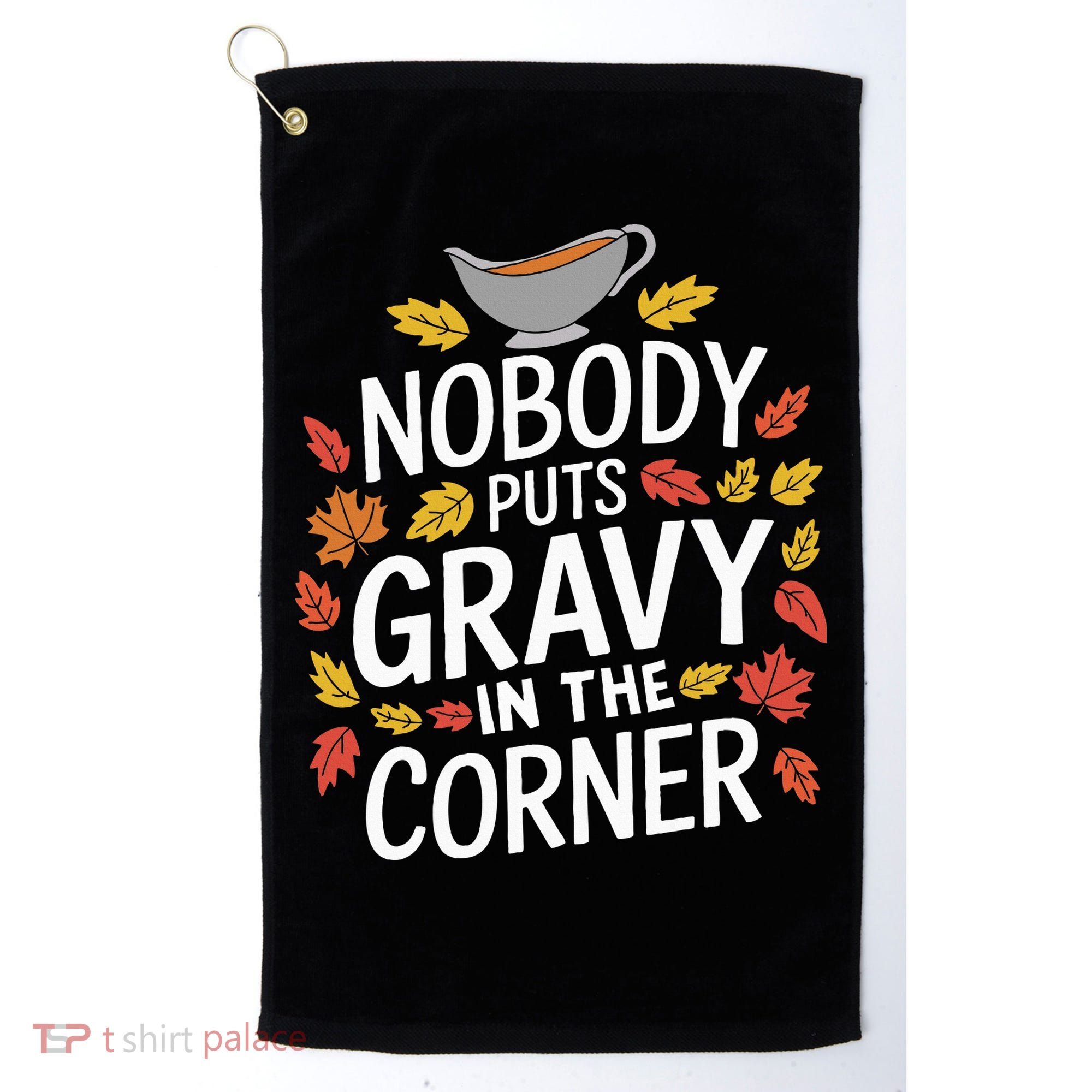 Thanksgiving Nobody Puts Gravy In The Corner Golf Towel