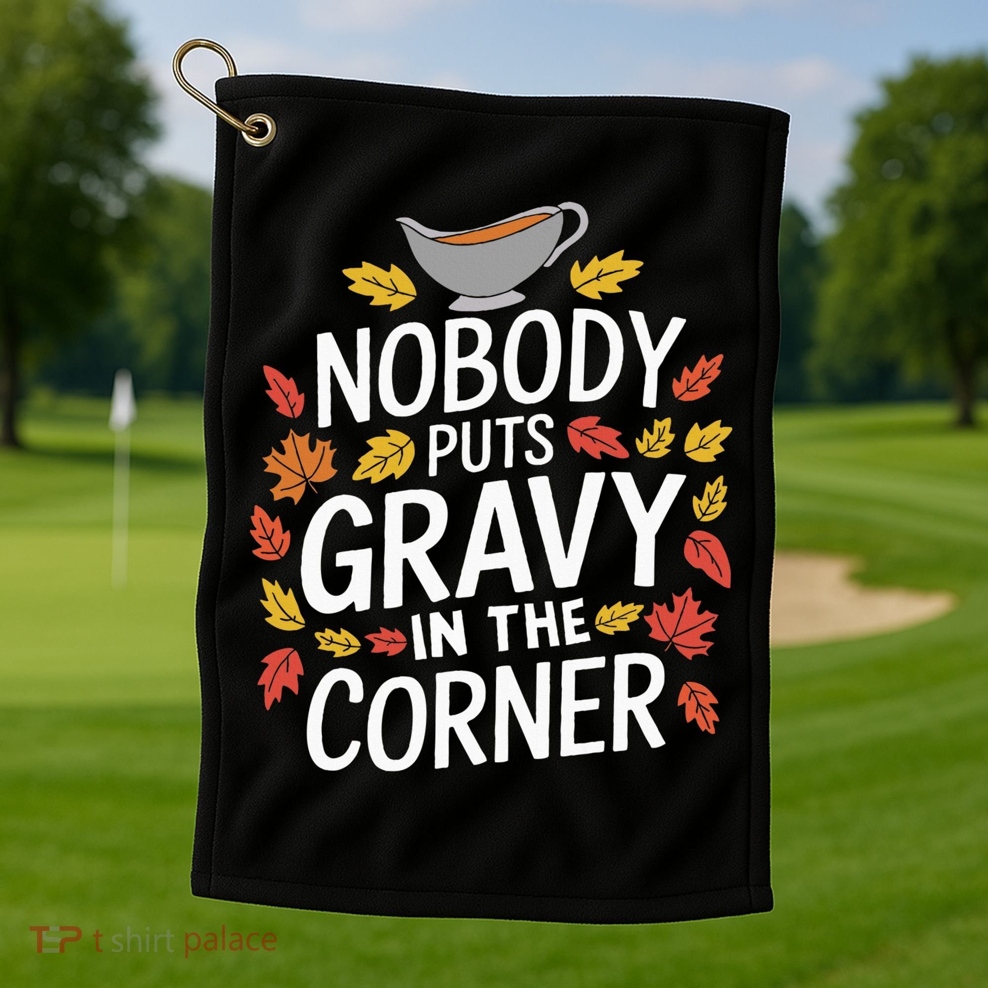Thanksgiving Nobody Puts Gravy In The Corner Golf Towel
