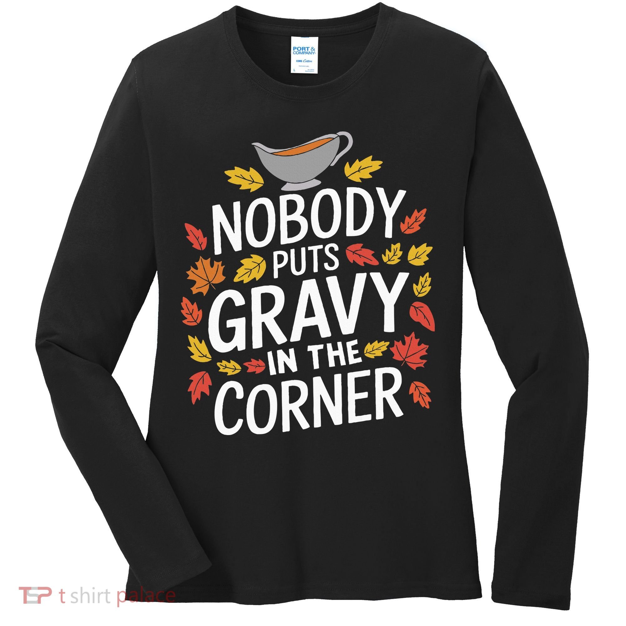 Thanksgiving Nobody Puts Gravy In The Corner Women's Long Sleeve Shirt