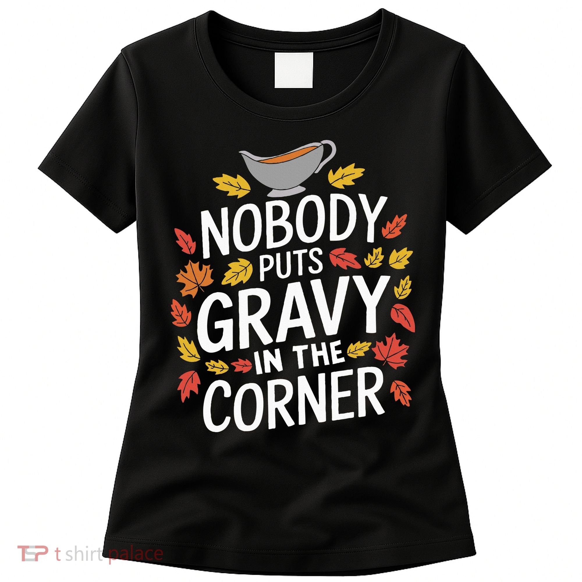 Thanksgiving Nobody Puts Gravy In The Corner Women's T-Shirt