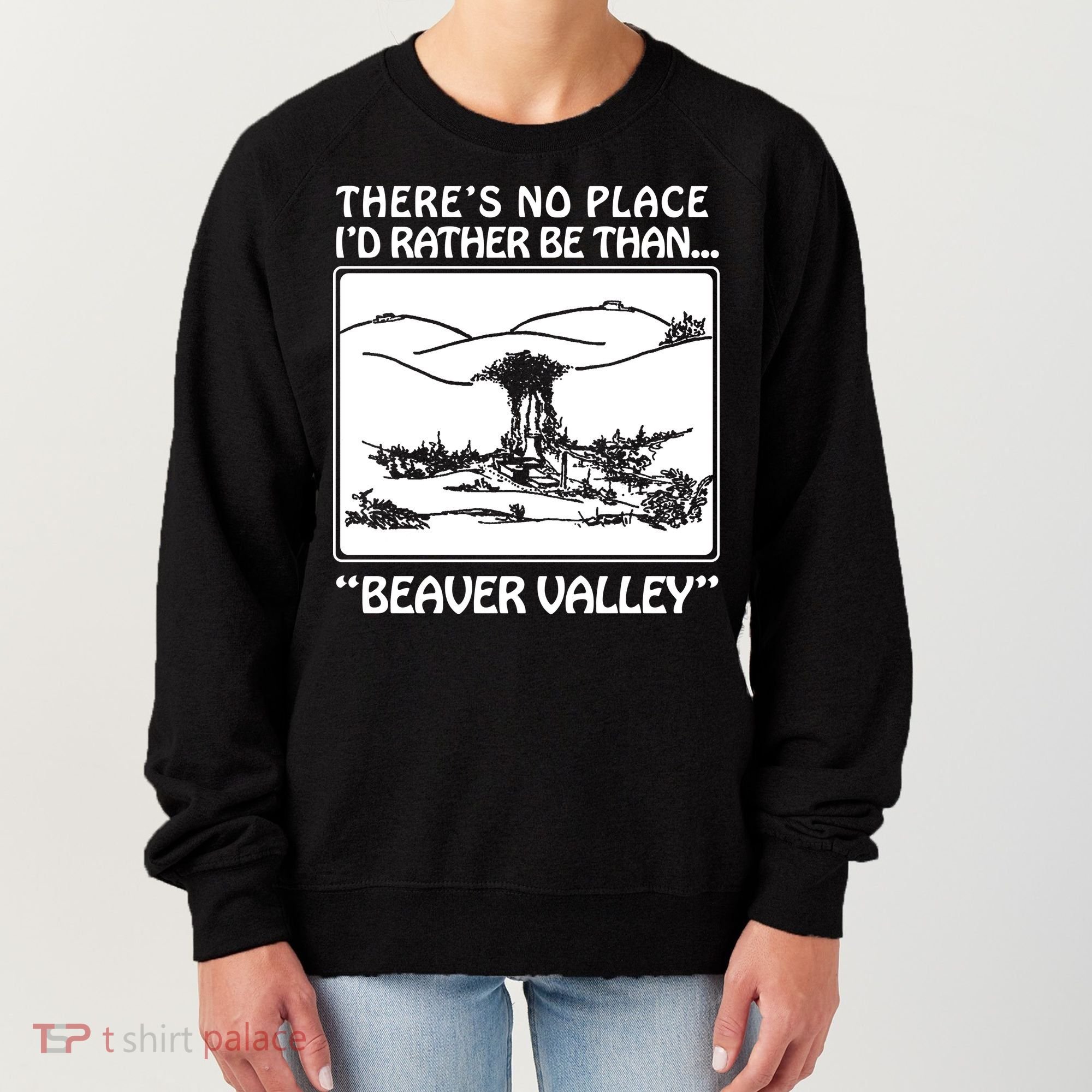 ThereS No Place ID Rather Be Than Beaver Valley Women's Sweatshirt