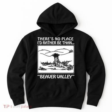 ThereS No Place ID Rather Be Than Beaver Valley Hoodie