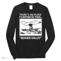 ThereS No Place ID Rather Be Than Beaver Valley Long Sleeve Shirt thumb 0