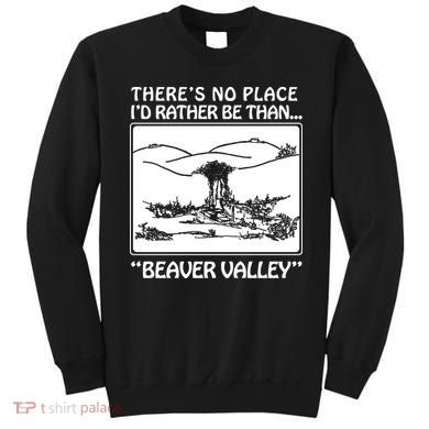 ThereS No Place ID Rather Be Than Beaver Valley Sweatshirt