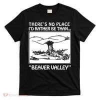 ThereS No Place ID Rather Be Than Beaver Valley T-Shirt thumb 0
