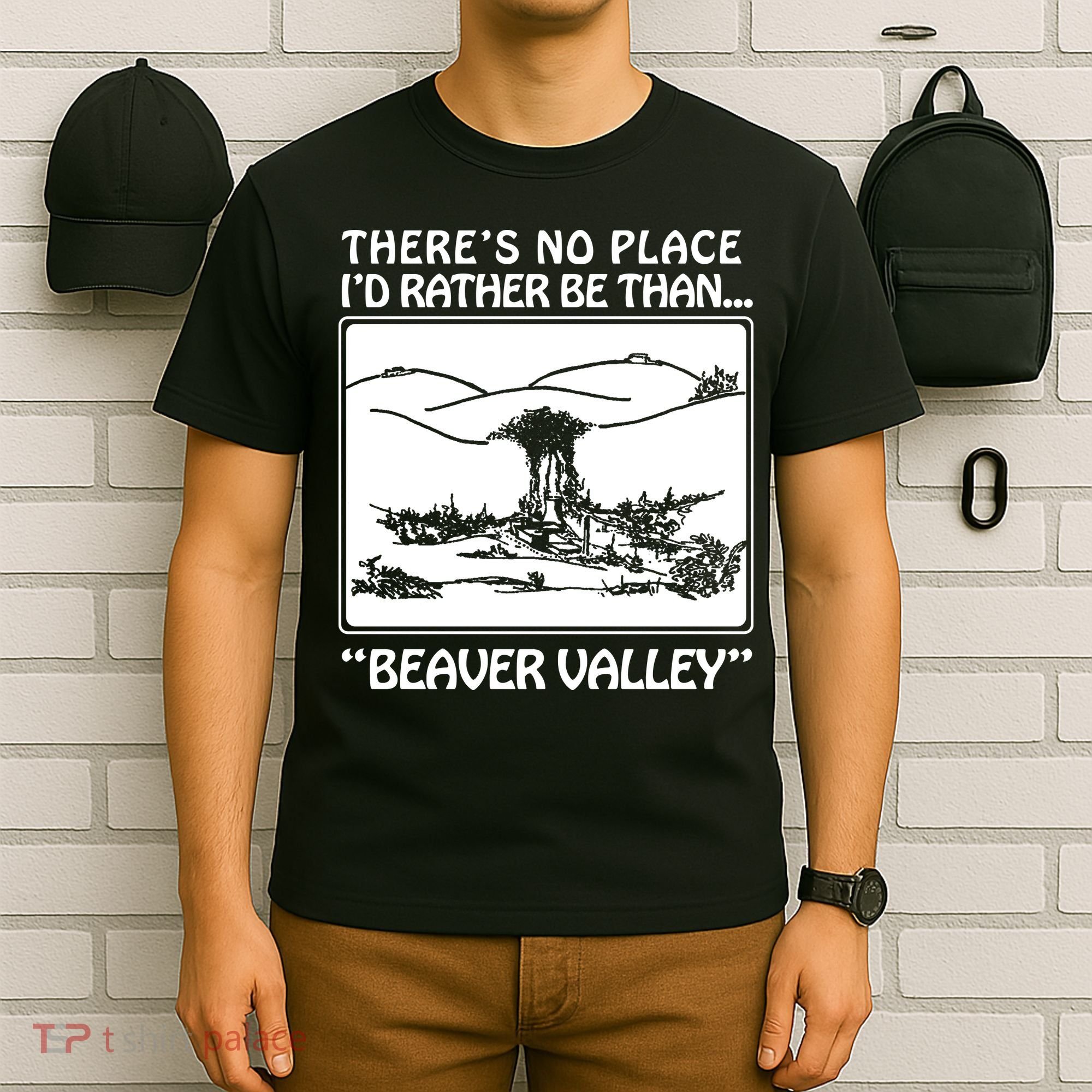 ThereS No Place ID Rather Be Than Beaver Valley T-Shirt