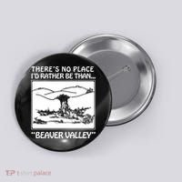 ThereS No Place ID Rather Be Than Beaver Valley Button thumb 0