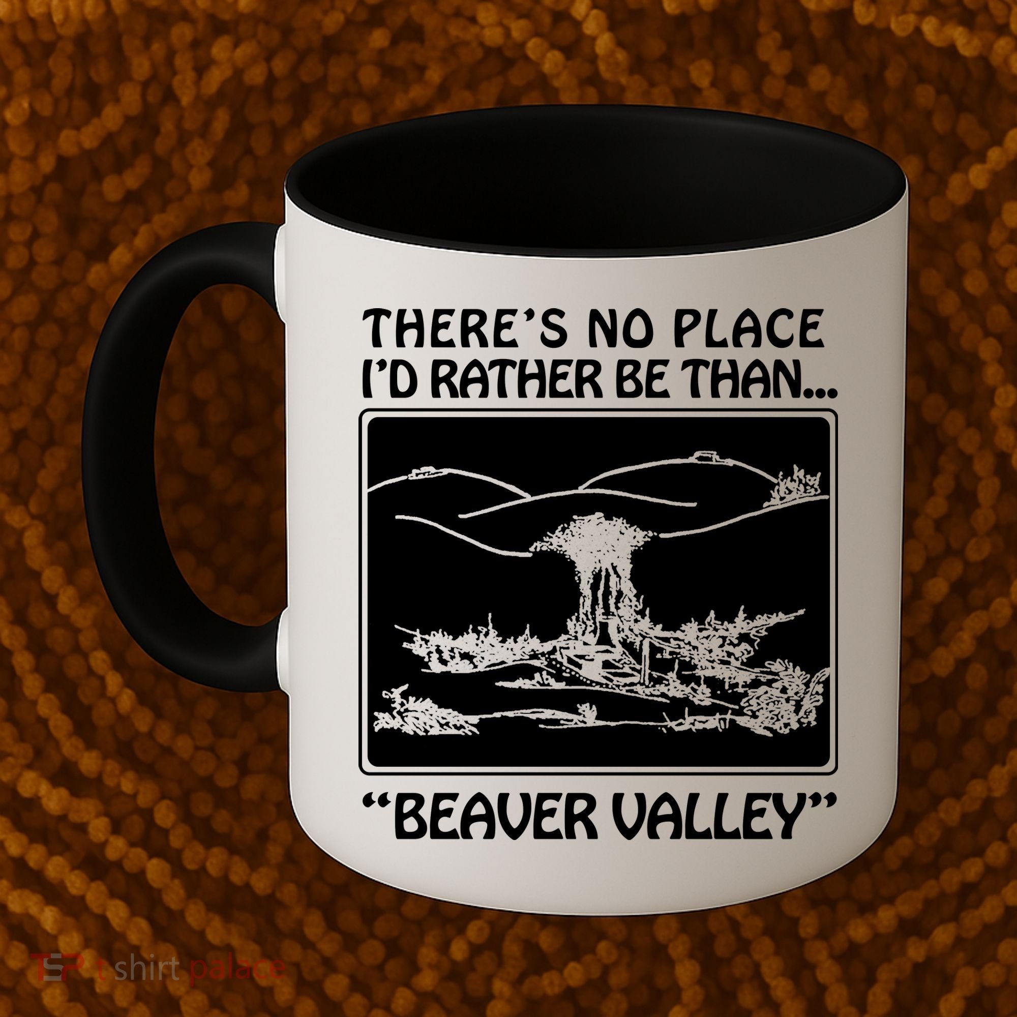 ThereS No Place ID Rather Be Than Beaver Valley Coffee Mug