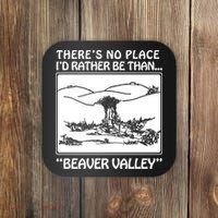 ThereS No Place ID Rather Be Than Beaver Valley Coaster thumb 0
